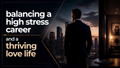 The Executive's Guide to balancing a high-stress career & a thriving love life
